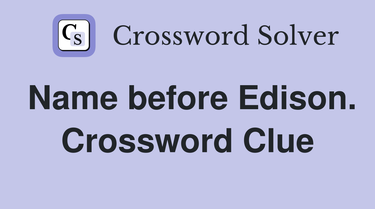Name before Edison. Crossword Clue