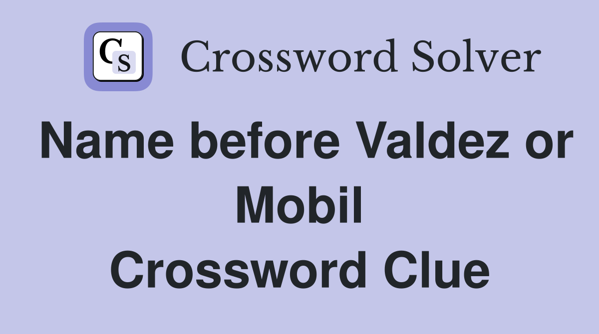 Name before Valdez or Mobil Crossword Clue