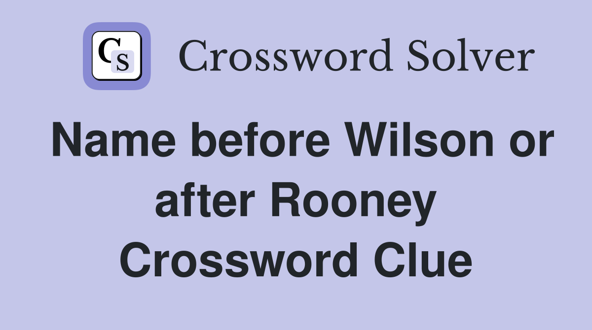 Name before Wilson or after Rooney Crossword Clue