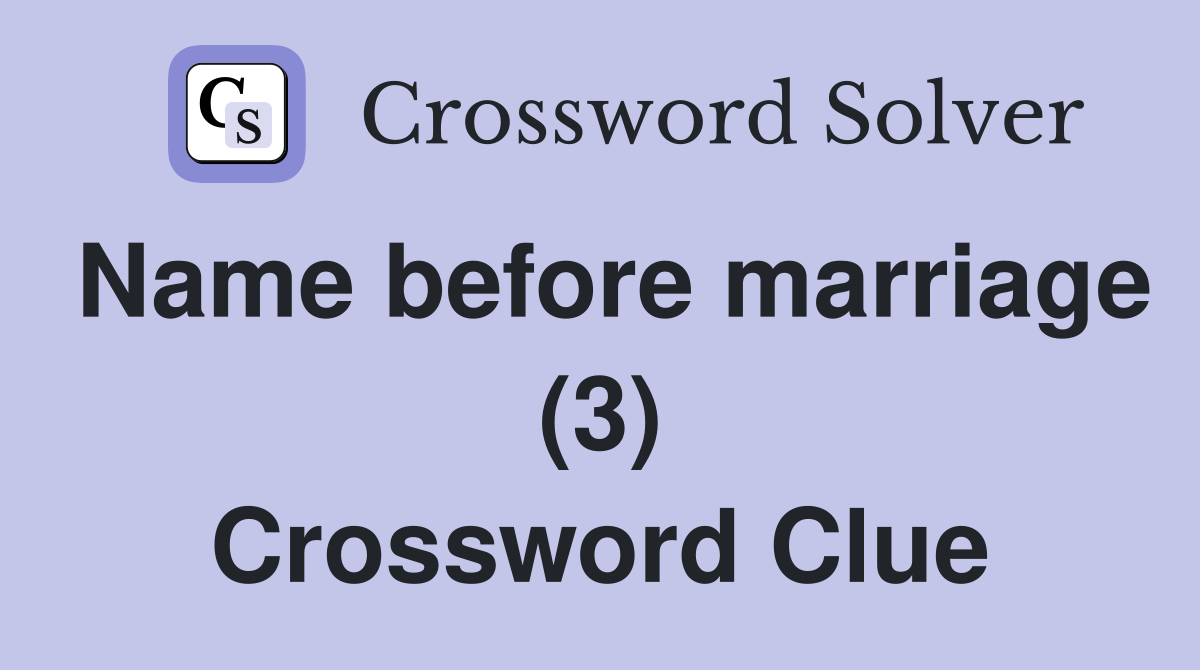 Name before marriage (3) Crossword Clue