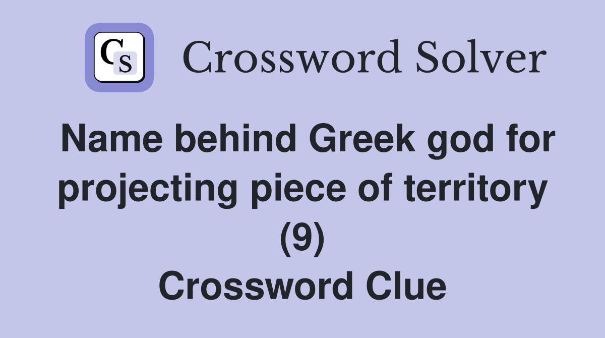 Name behind Greek god for projecting piece of territory (9) Crossword Clue