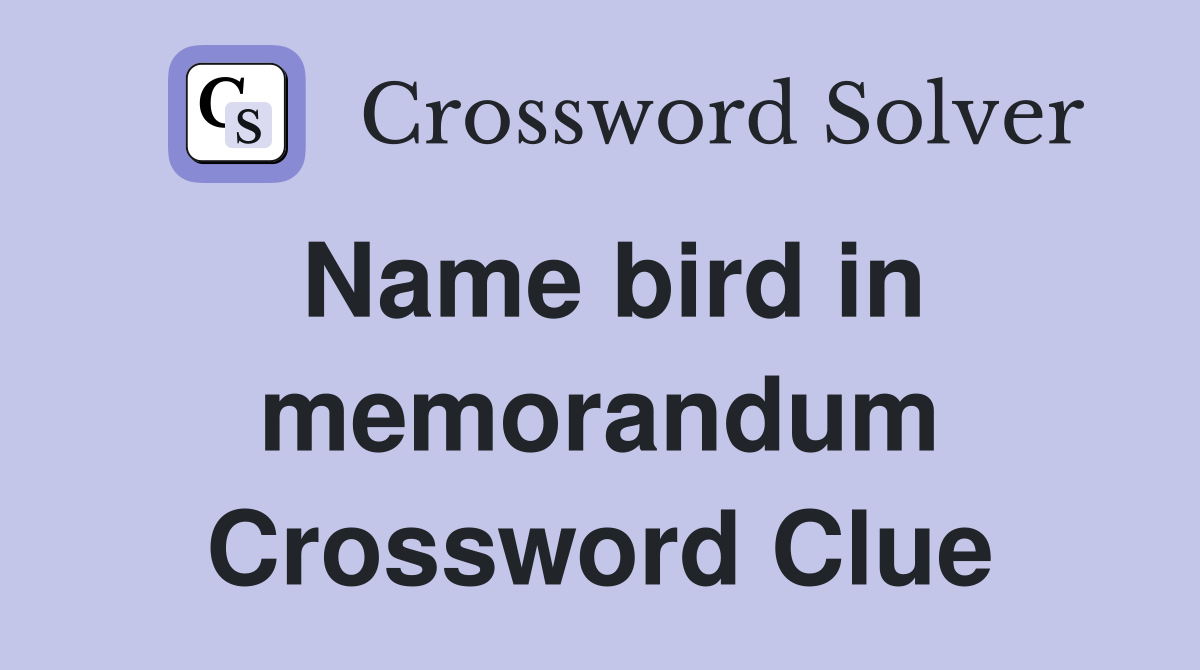 Name bird in memorandum Crossword Clue