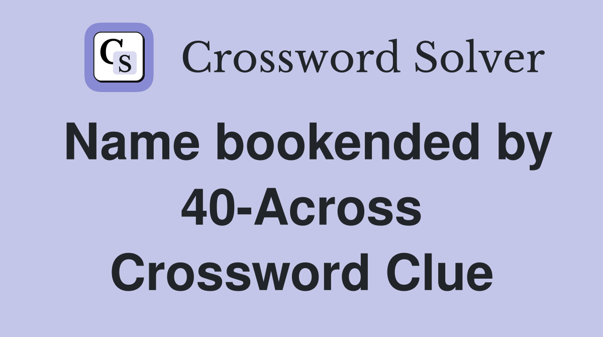 Name bookended by 40-Across Crossword Clue