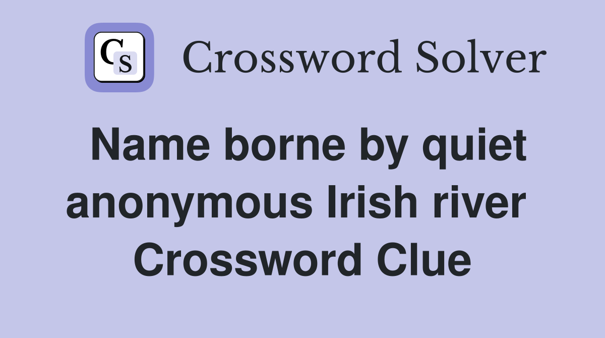 Name borne by quiet anonymous Irish river  Crossword Clue