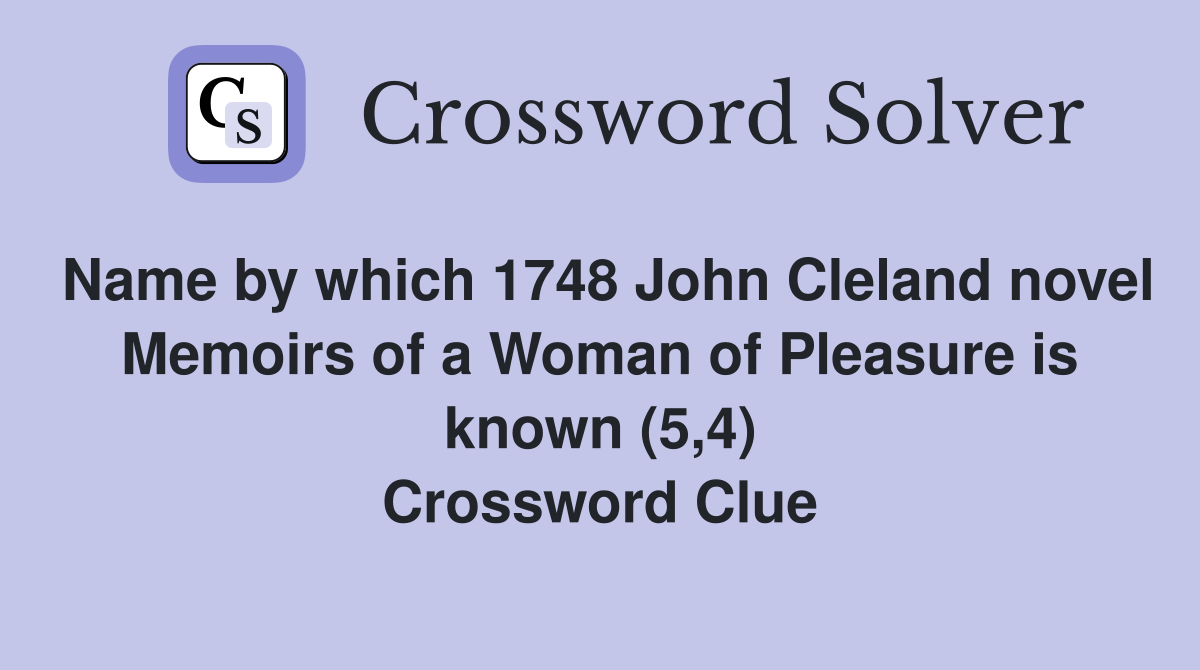 Name by which 1748 John Cleland novel Memoirs of a Woman of Pleasure is known (5,4) Crossword Clue