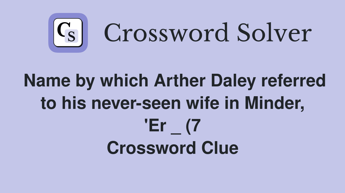 Name by which Arther Daley referred to his never seen wife in Minder Name by which Arther Daley referred to his never seen wife in Minder