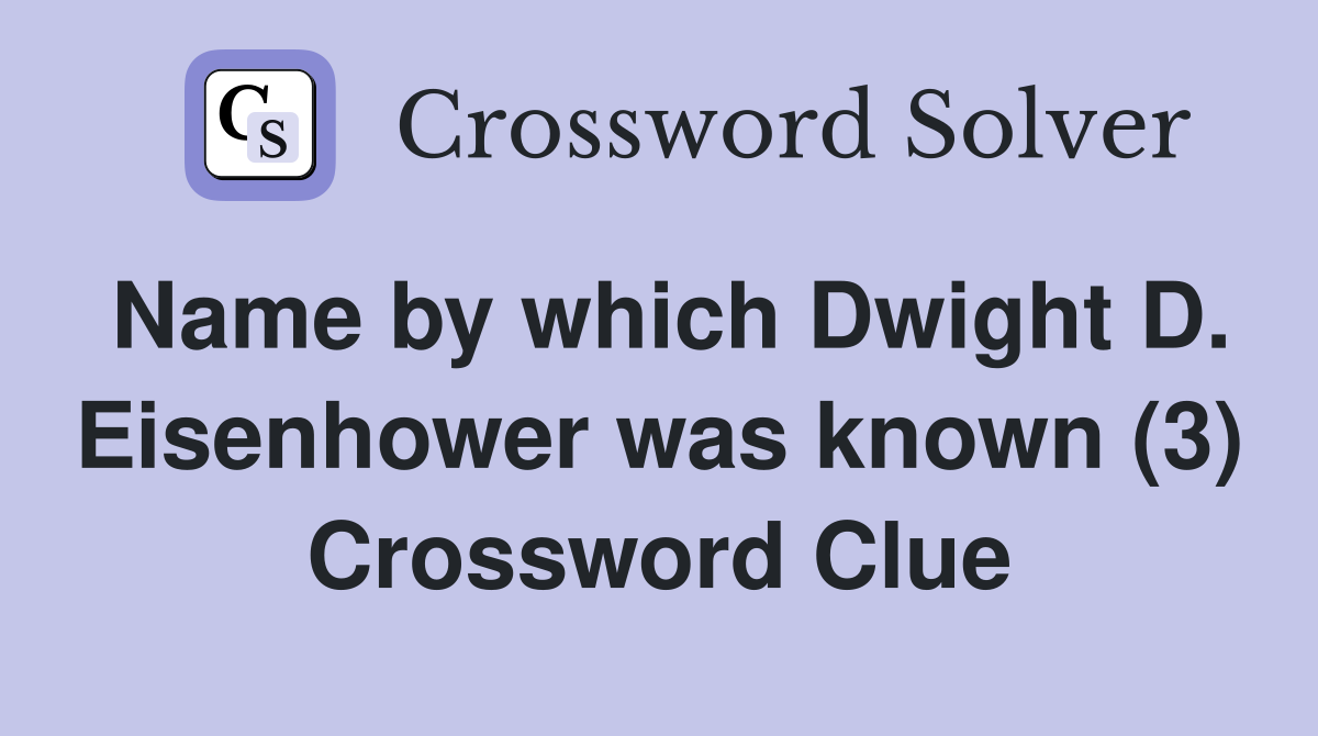 Name by which Dwight D. Eisenhower was known (3) Crossword Clue