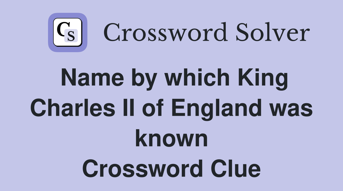 Name by which King Charles II of England was known Crossword Clue