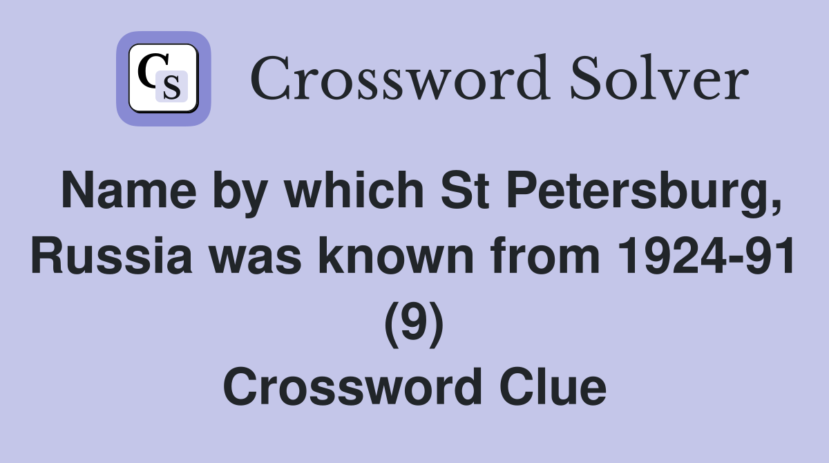 Name by which St Petersburg, Russia was known from 1924-91 (9) Crossword Clue