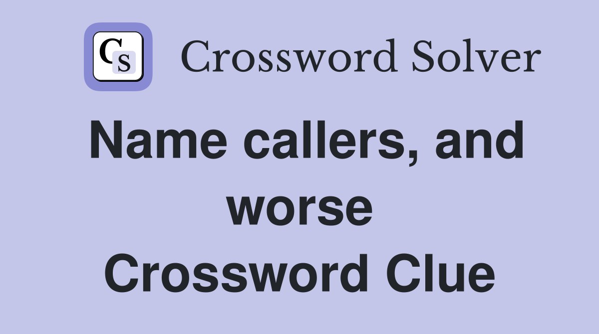 Name callers, and worse Crossword Clue