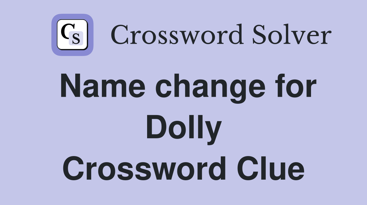 Name change for Dolly Crossword Clue