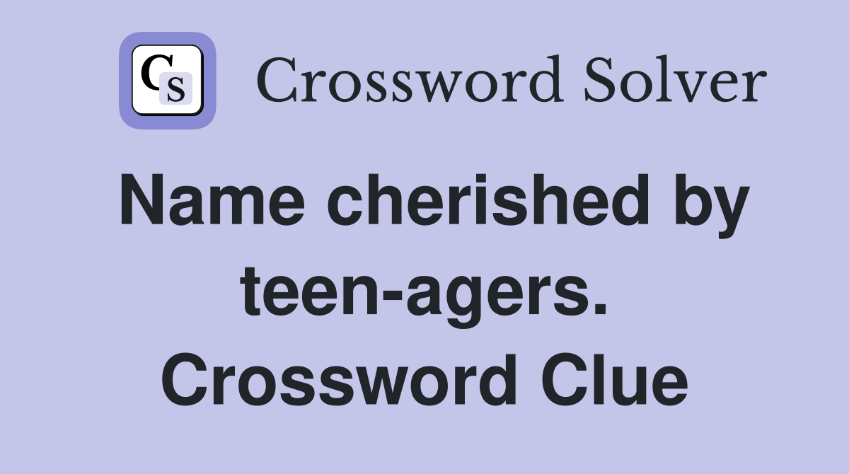 Name cherished by teen-agers. Crossword Clue