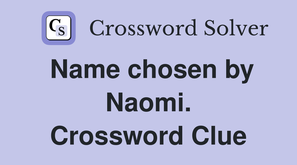 Name chosen by Naomi. Crossword Clue