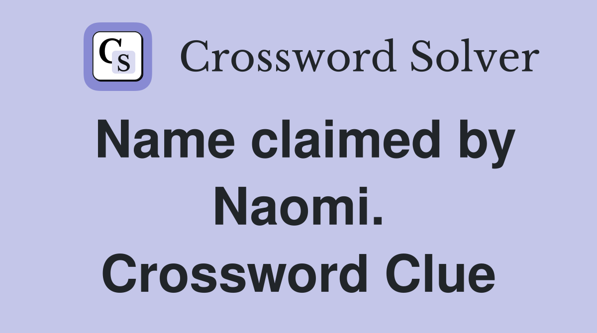 Name claimed by Naomi. Crossword Clue