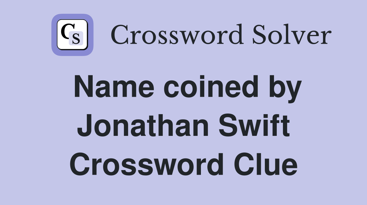 Name coined by Jonathan Swift Crossword Clue