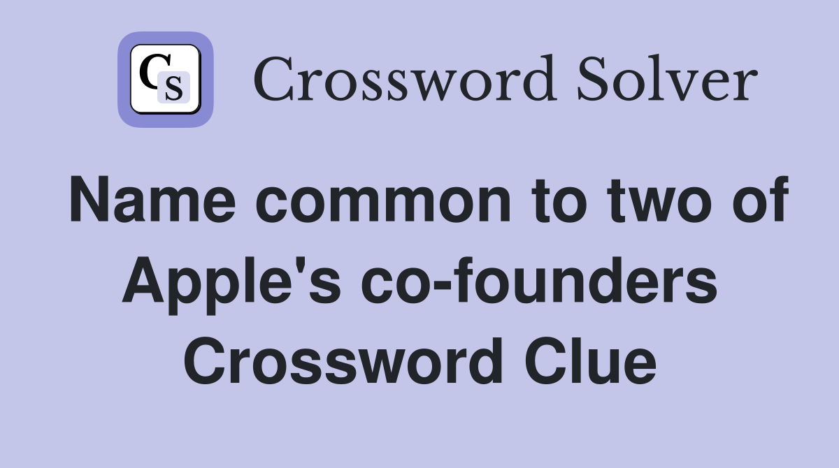 Name common to two of Apple's co-founders Crossword Clue