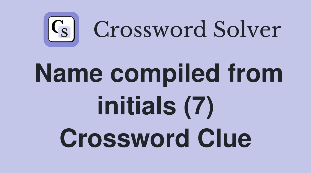 Name compiled from initials (7) Crossword Clue