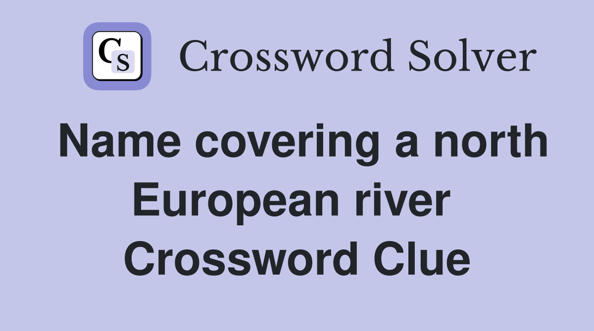 Name covering a north European river  Crossword Clue