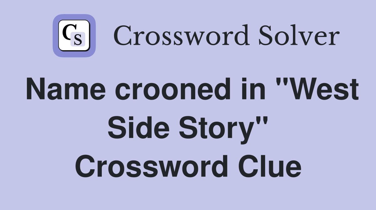 Name crooned in "West Side Story" Crossword Clue