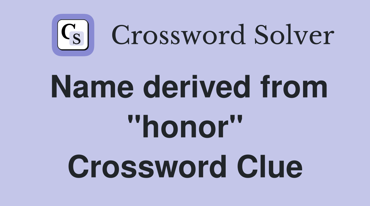 Name derived from ''honor'' Crossword Clue