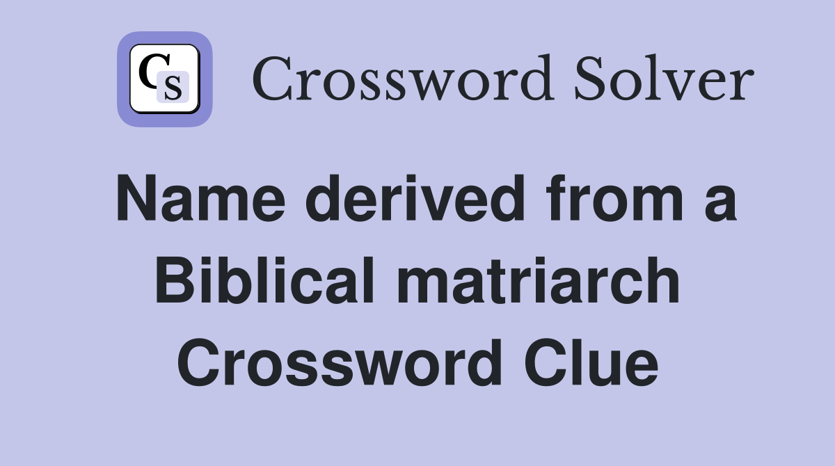 Name derived from a Biblical matriarch Crossword Clue