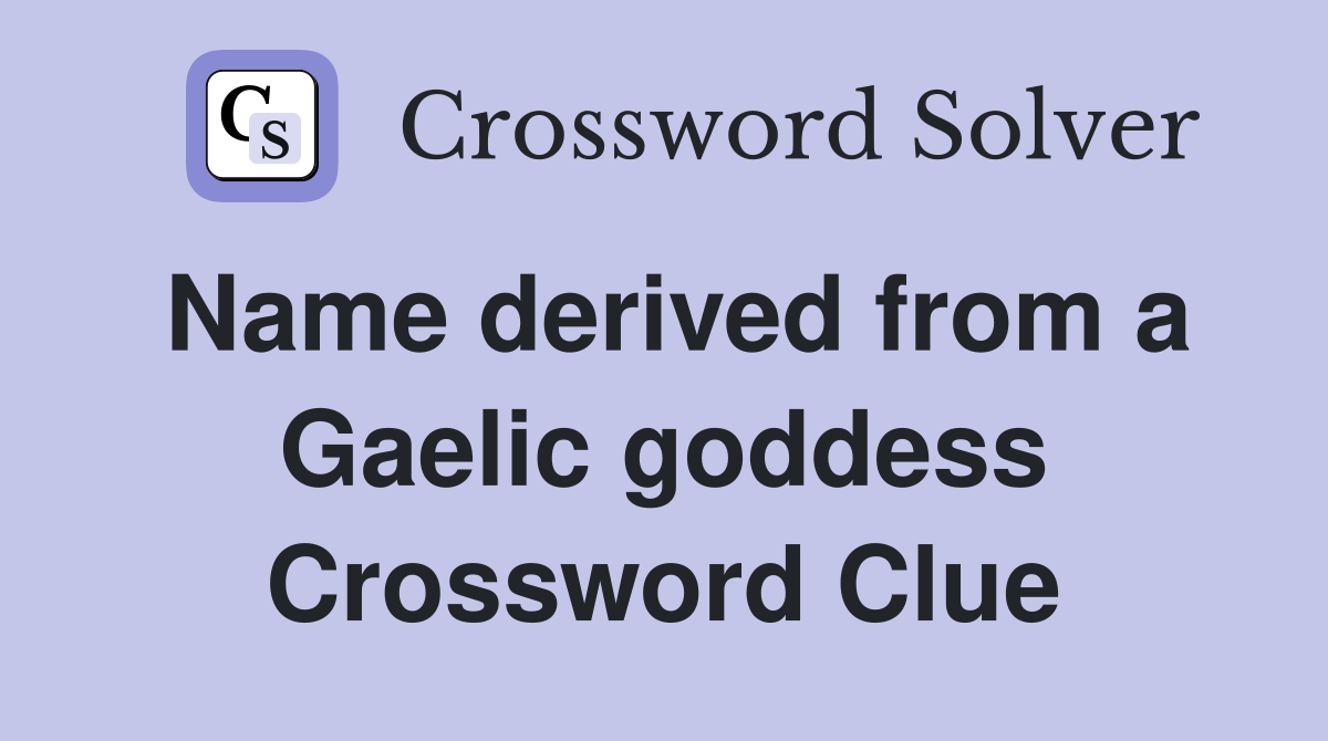 Name derived from a Gaelic goddess Crossword Clue