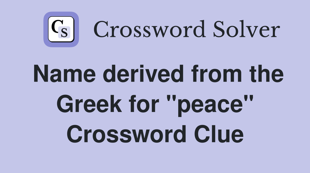 Name derived from the Greek for "peace" Crossword Clue