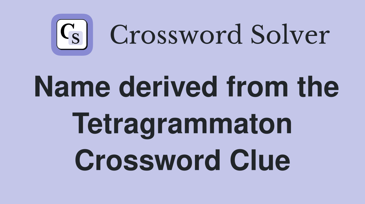 Name derived from the Tetragrammaton Crossword Clue
