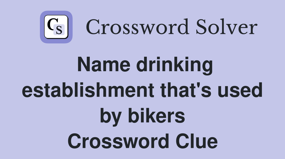 Name drinking establishment that's used by bikers Crossword Clue