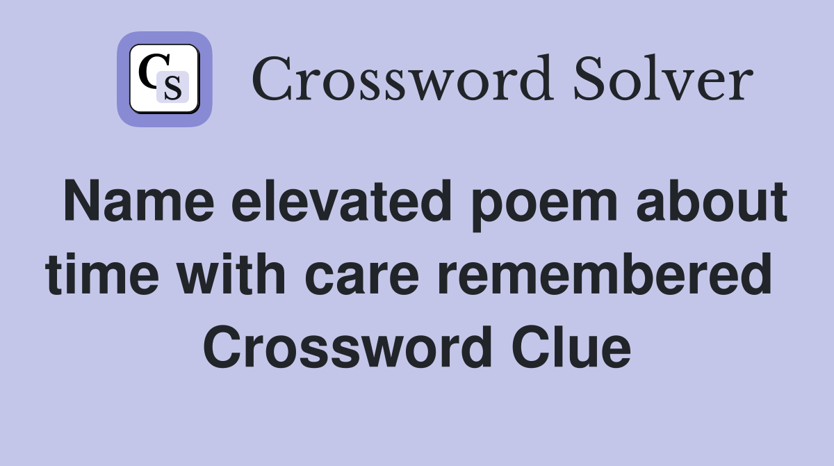 Name elevated poem about time with care remembered  Crossword Clue