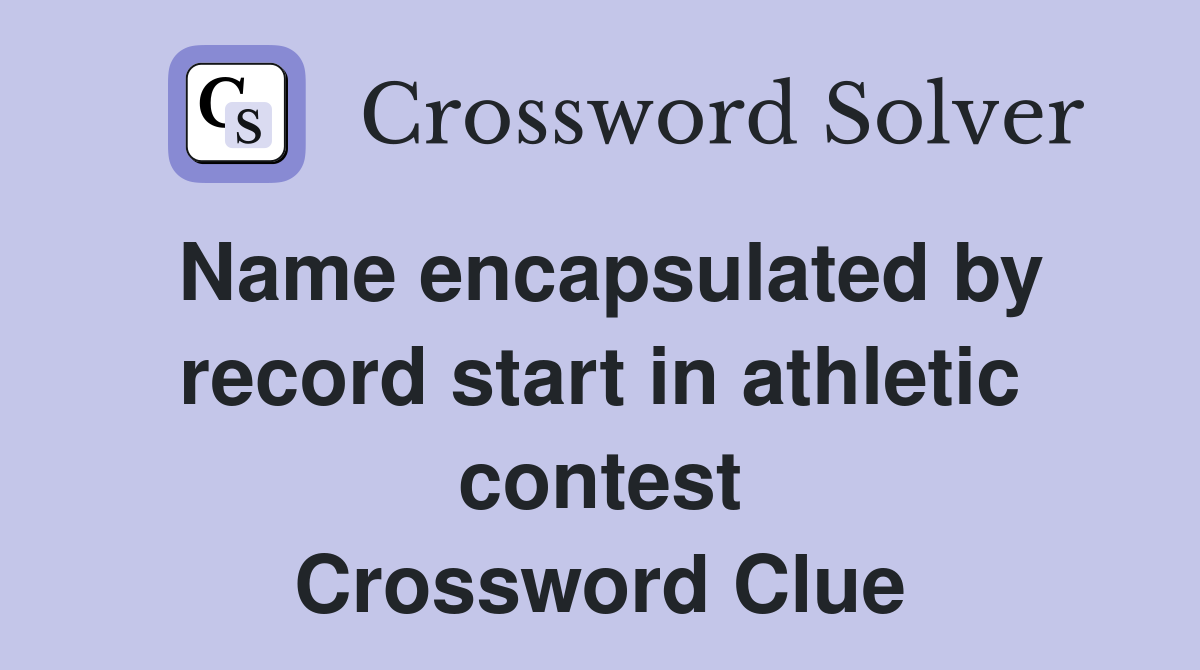 Name encapsulated by record start in athletic contest Crossword Clue