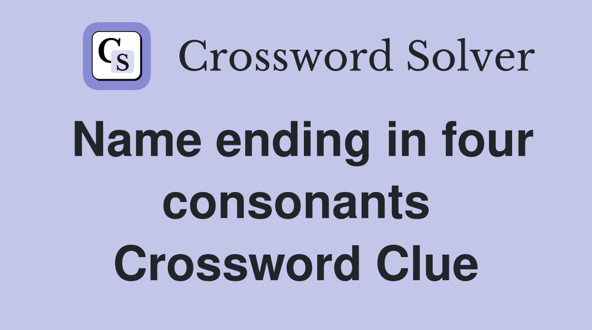Name ending in four consonants Crossword Clue
