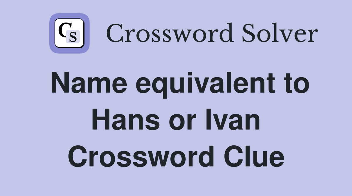 Name equivalent to Hans or Ivan Crossword Clue