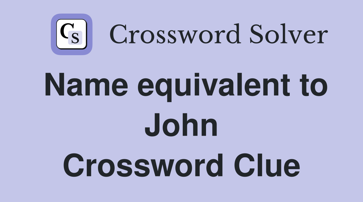 Name equivalent to John Crossword Clue
