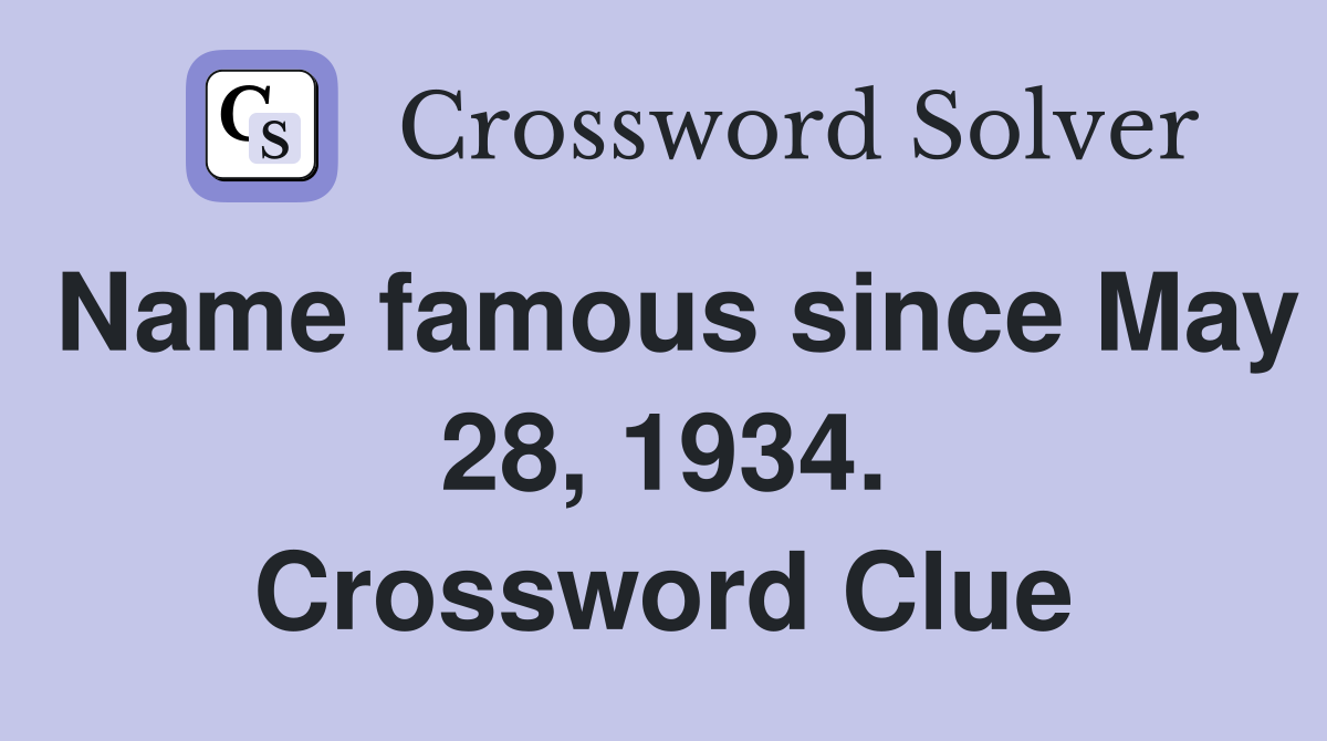 Name famous since May 28, 1934. Crossword Clue