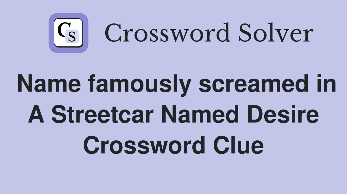 Name famously screamed in A Streetcar Named Desire Crossword Clue