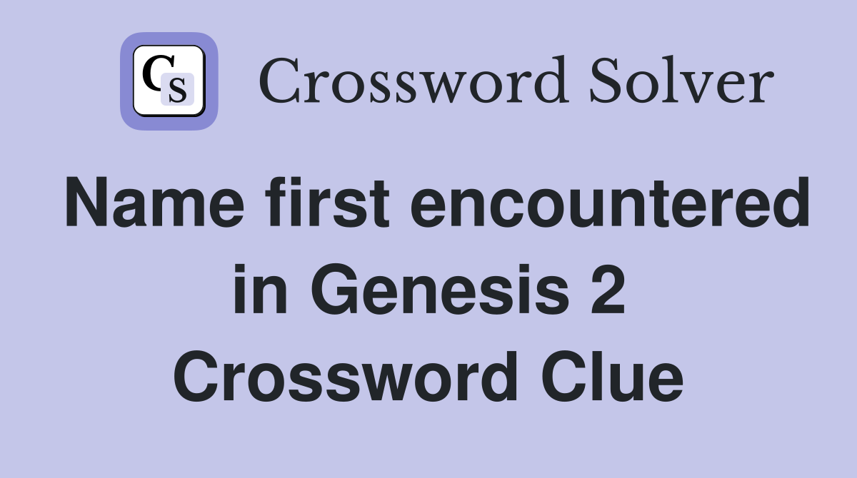 Name first encountered in Genesis 2 Crossword Clue