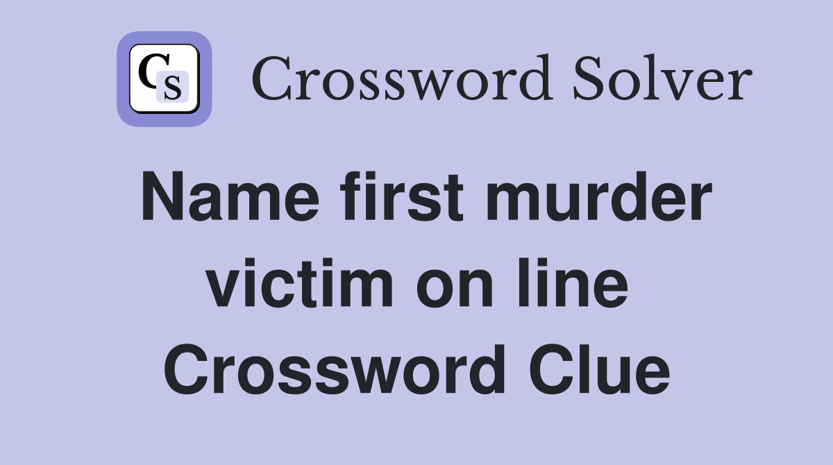 Name first murder victim on line Crossword Clue