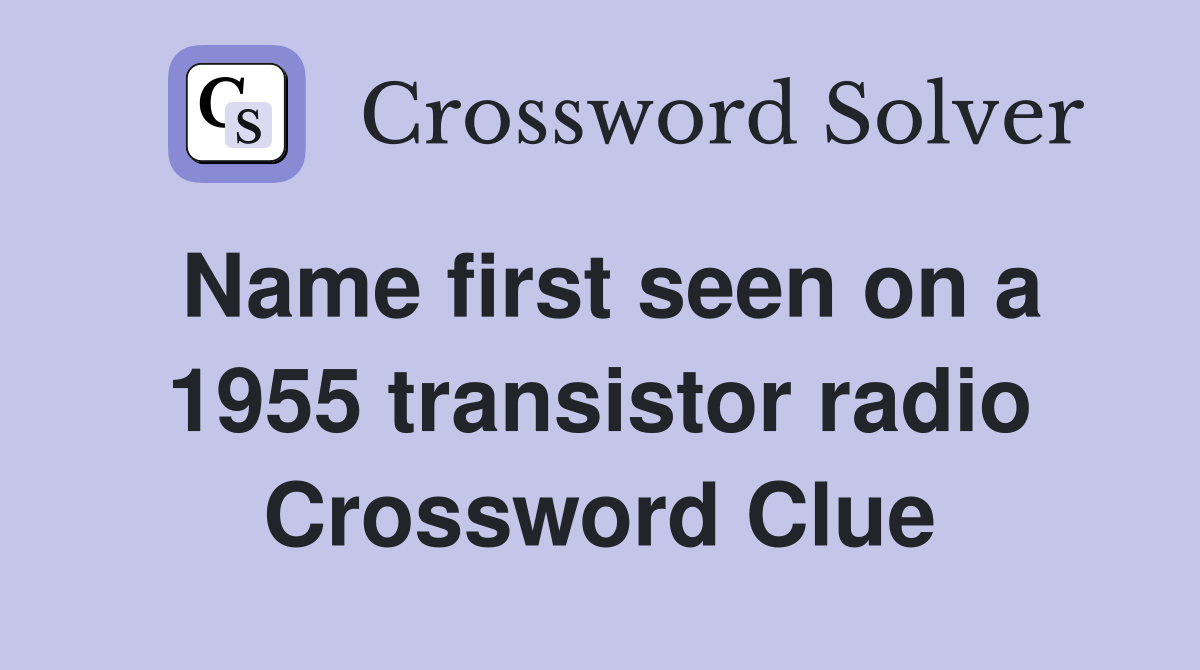 Name first seen on a 1955 transistor radio Crossword Clue