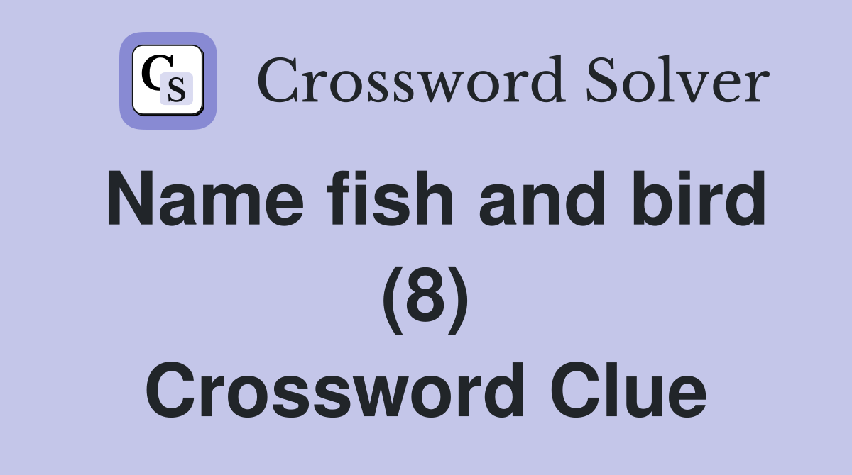 Name fish and bird (8) Crossword Clue