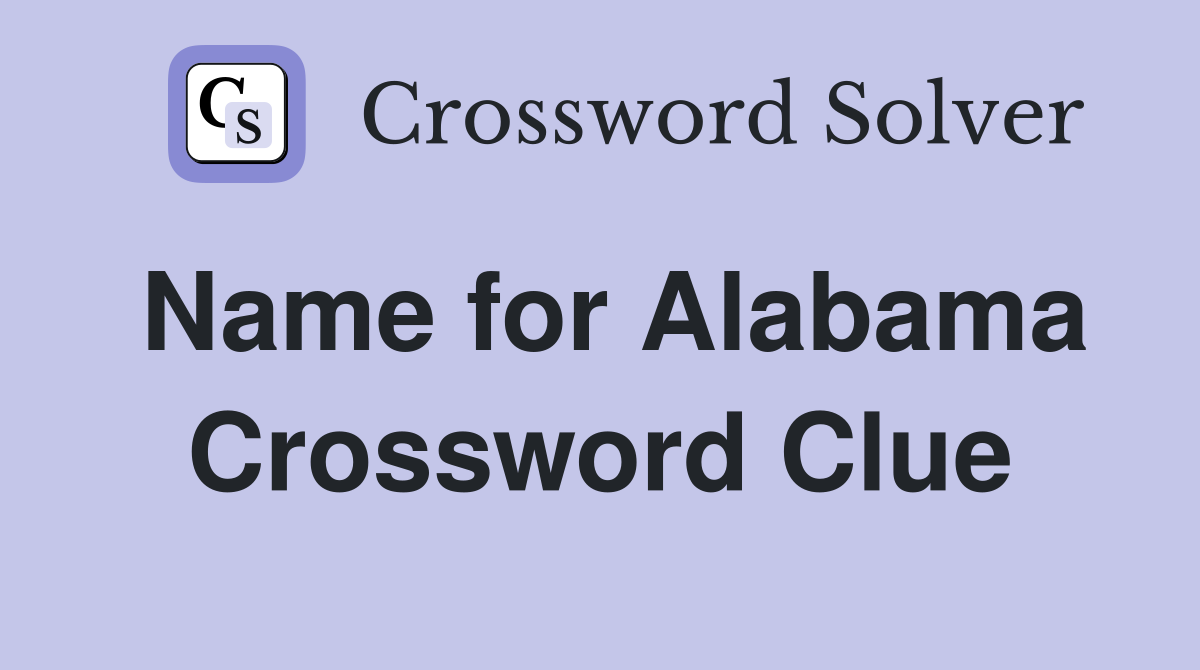 Name for Alabama Crossword Clue
