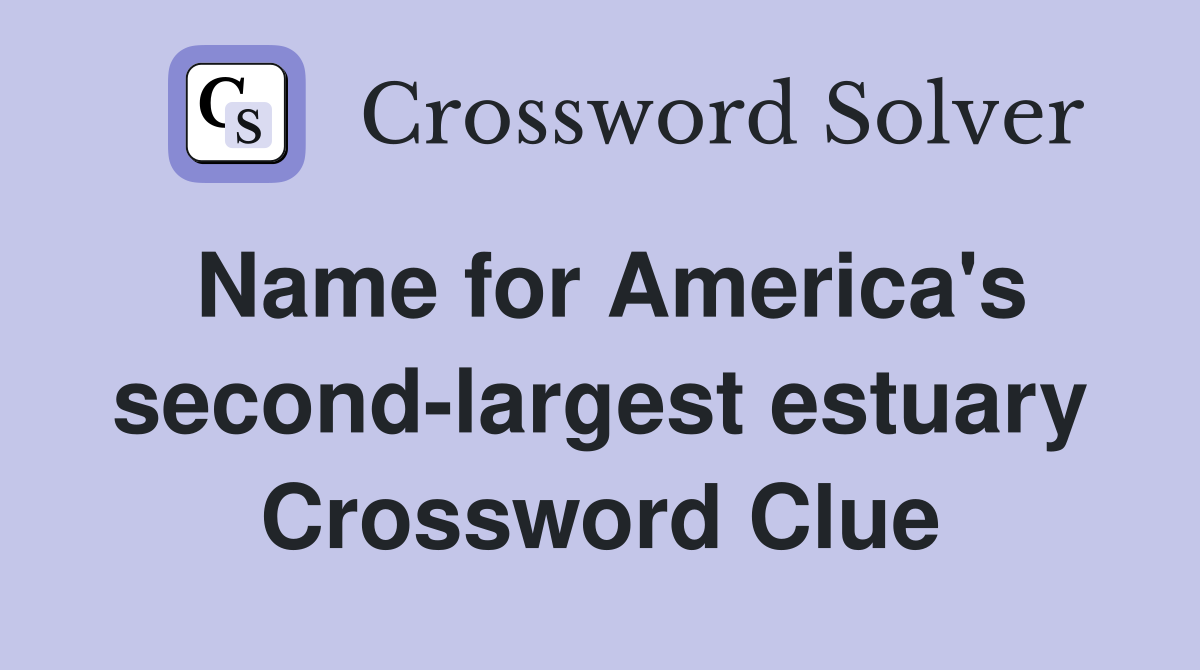 Name for America's second-largest estuary Crossword Clue