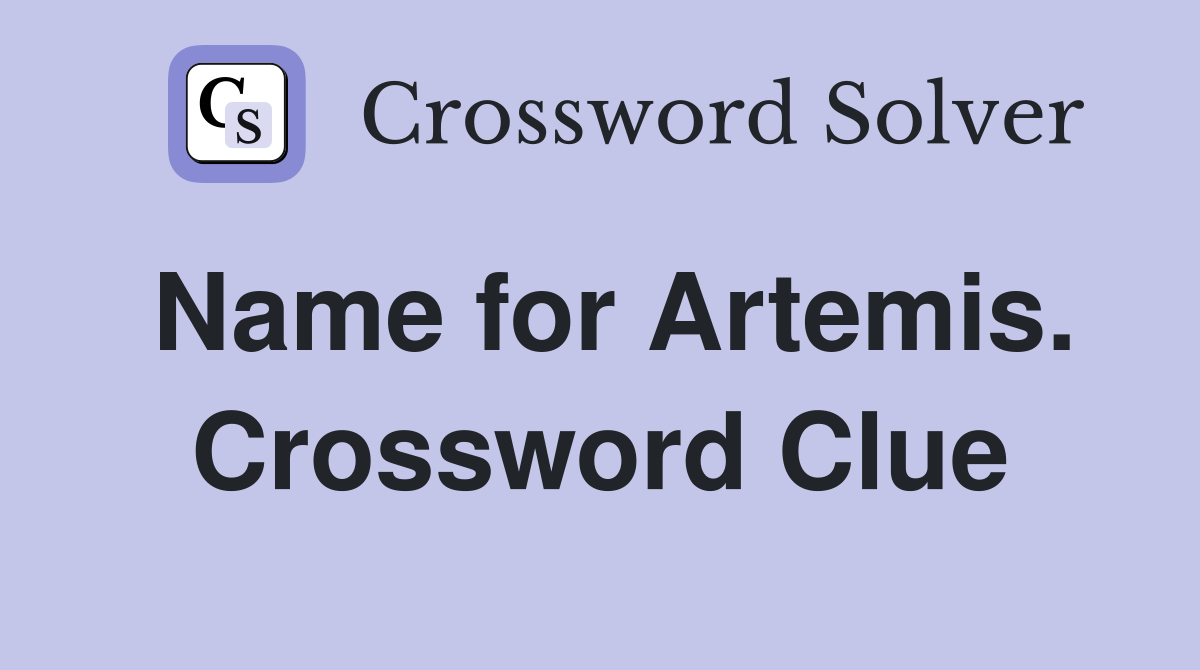 Name for Artemis. Crossword Clue