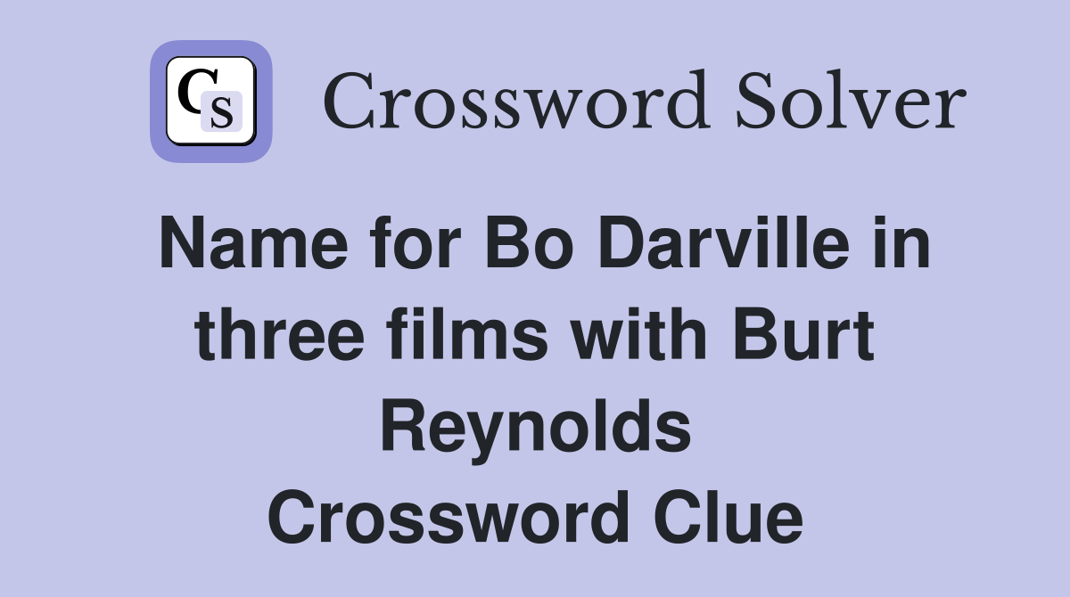 Name for Bo Darville in three films with Burt Reynolds Crossword Clue