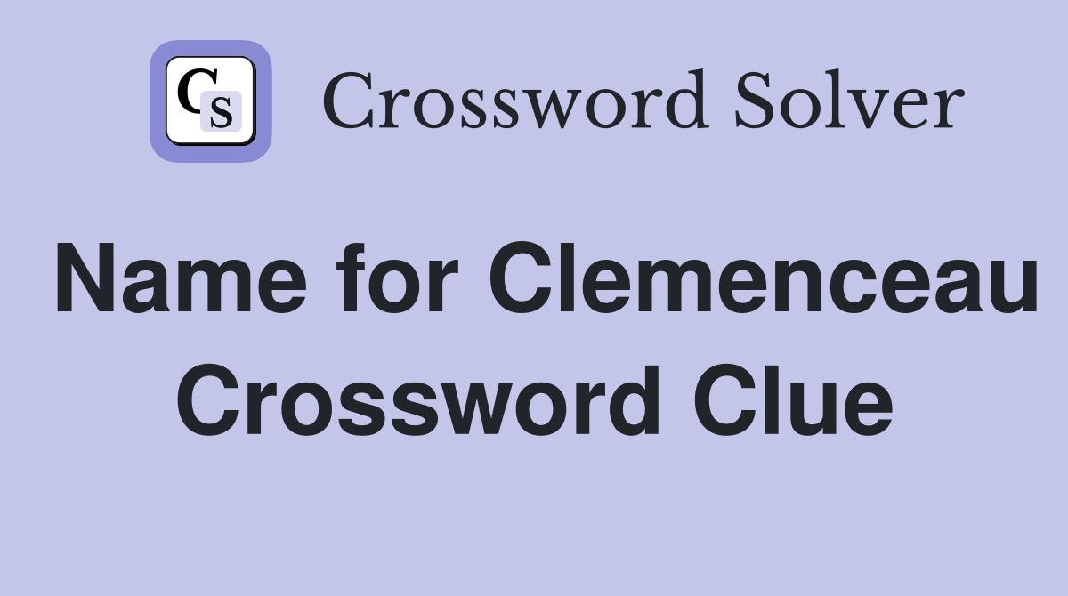 Name for Clemenceau Crossword Clue
