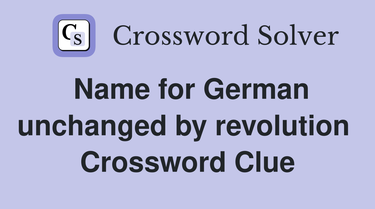 Name for German unchanged by revolution  Crossword Clue