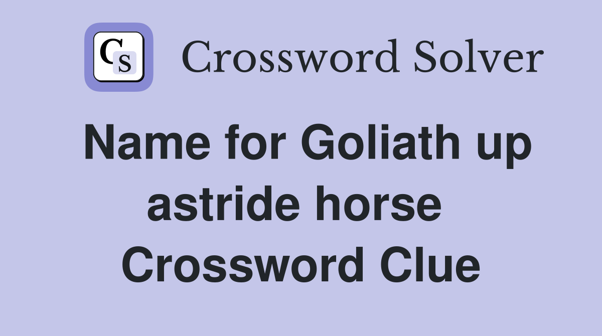 Name for Goliath up astride horse  Crossword Clue