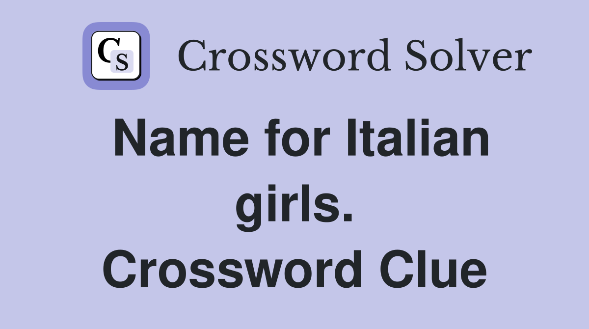Name for Italian girls. Crossword Clue