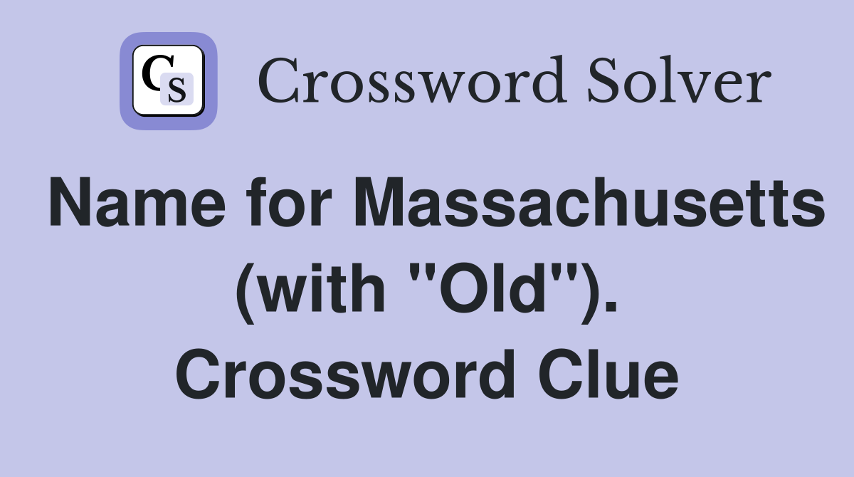 Name for Massachusetts (with "Old"). Crossword Clue