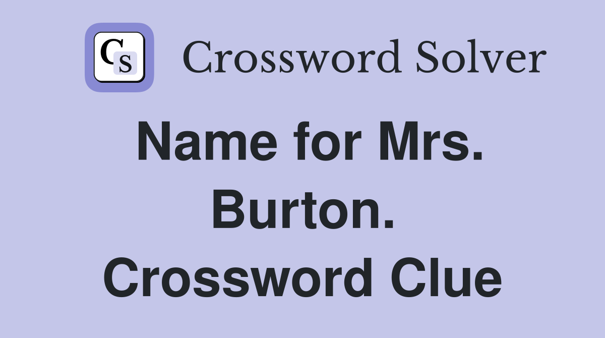 Name for Mrs. Burton. Crossword Clue